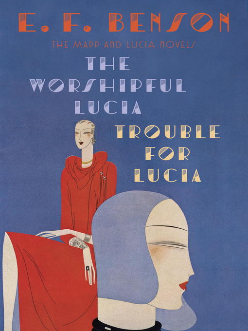 Title details for The Worshipful Lucia / Trouble for Lucia by E. F. Benson - Wait list
